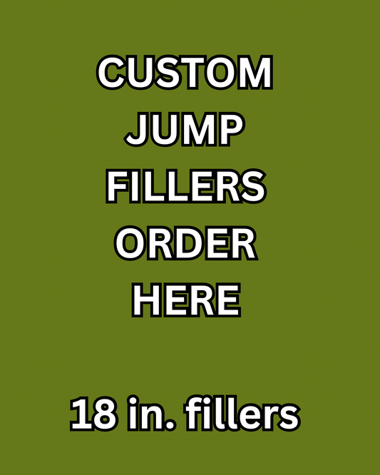 18 inches tall Custom Jump Fillers